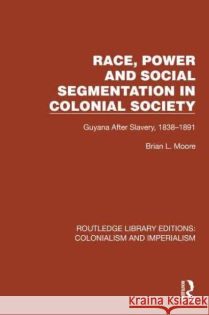 Race, Power and Social Segmentation in Colonial Society Brian L. Moore 9781032456201