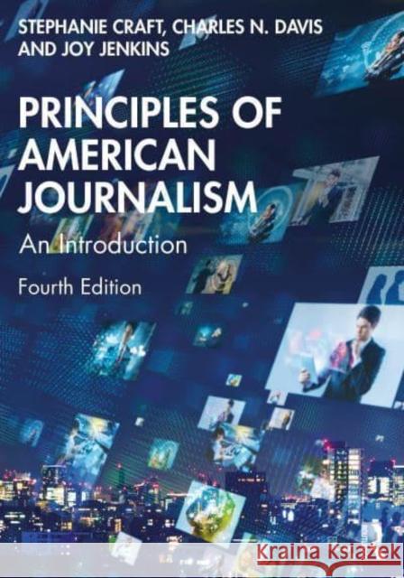 Principles of American Journalism: An Introduction Stephanie Craft Charles N. Davis Joy Jenkins 9781032456300 Routledge