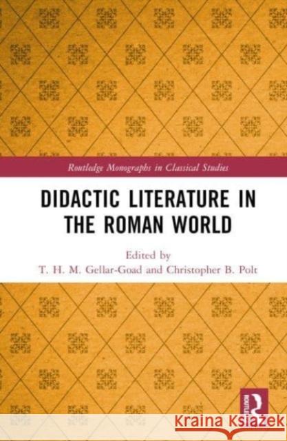 Didactic Literature in the Roman World T. H. M. Gellar-Goad Christopher B. Polt 9781032456508 Taylor & Francis Ltd