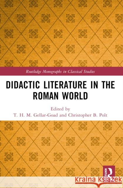 Didactic Literature in the Roman World T. H. M. Gellar-Goad Christopher B. Polt 9781032456515 Routledge