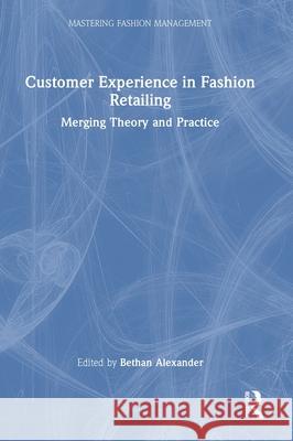Customer Experience in Fashion Retail: Merging Theory and Practice Bethan Alexander 9781032456553 Routledge