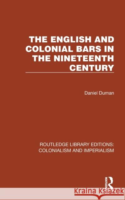 The English and Colonial Bars in the Nineteenth Century Daniel Duman 9781032456676 Taylor & Francis Ltd