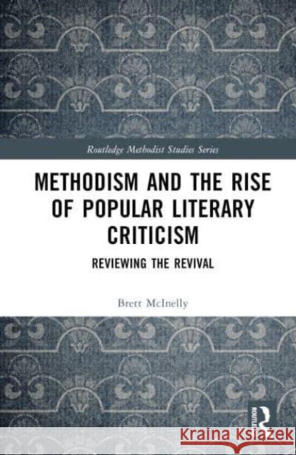 Methodism and the Rise of Popular Literary Criticism: Reviewing the Revival Brett McInelly 9781032456867 Routledge