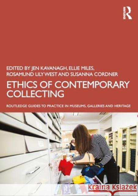 Ethics of Contemporary Collecting Jen Kavanagh Ellie Miles Rosamund Lily West 9781032456980 Routledge