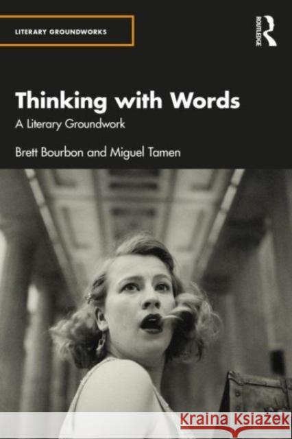 Thinking with Words: A Literary Groundwork Brett Bourbon Miguel Tamen 9781032457284