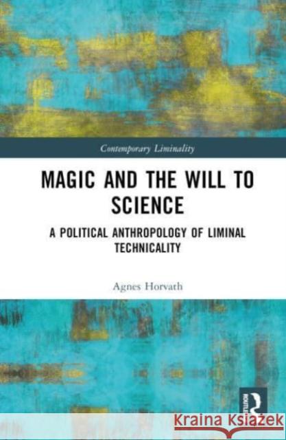 Magic and the Will to Science Agnes (University College Cork, Ireland) Horvath 9781032457369 Taylor & Francis Ltd