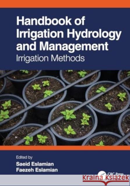 Handbook of Irrigation Hydrology and Management: Irrigation Methods Saeid Eslamian Faezeh Eslamian 9781032457468 Taylor & Francis Ltd