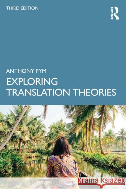 Exploring Translation Theories Anthony Pym 9781032457512 Taylor & Francis Ltd