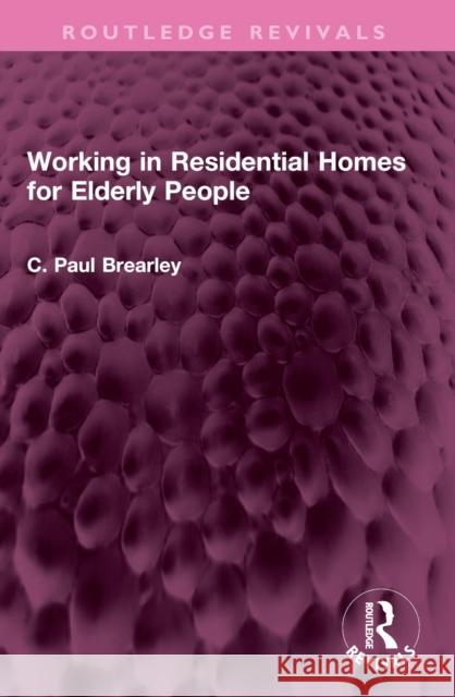 Working in Residential Homes for Elderly People C. Paul Brearley 9781032457840 Routledge