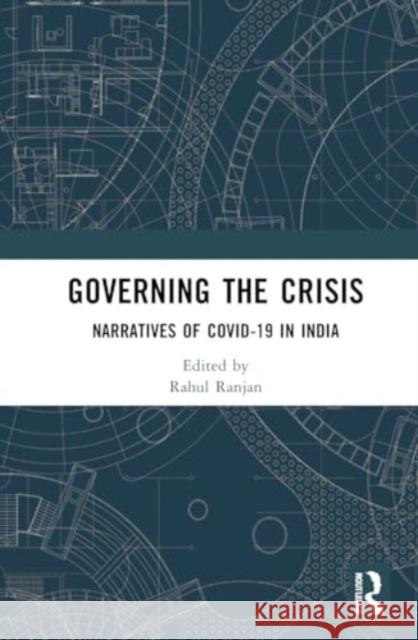 Governing the Crisis: Narratives of Covid-19 in India Rahul Ranjan 9781032458076 Routledge India