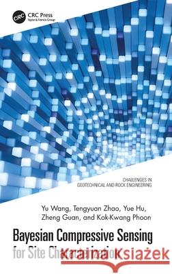 Bayesian Compressive Sensing for Site Characterization Kok-Kwang (Singapore University of Technology and Design, Singapore) Phoon 9781032458090