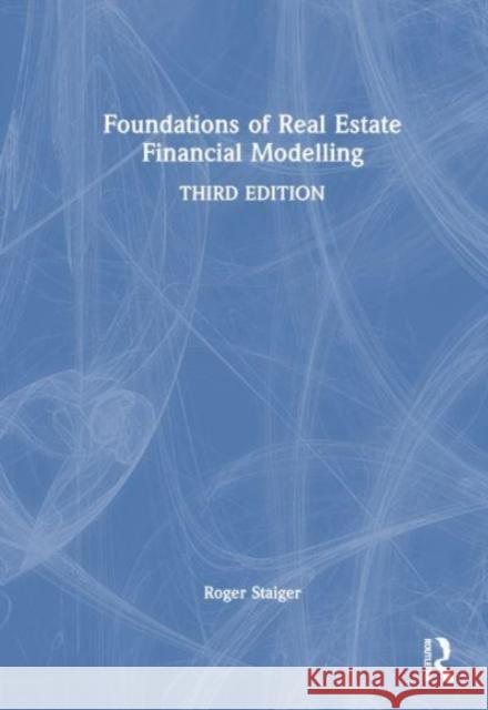 Foundations of Real Estate Financial Modelling Roger Staiger 9781032458106 Routledge