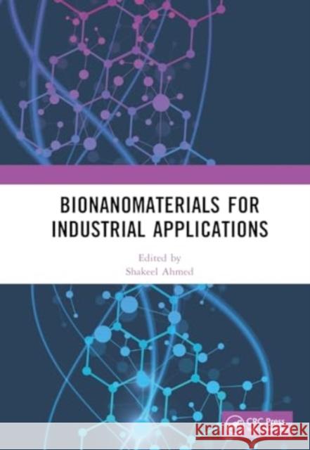 Bionanomaterials for Industrial Applications Shakeel Ahmed 9781032458779 CRC Press