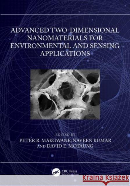 Advanced Two-Dimensional Nanomaterials for Environmental and Sensing Applications Peter R Naveen Kumar David E 9781032458809 Taylor & Francis Ltd