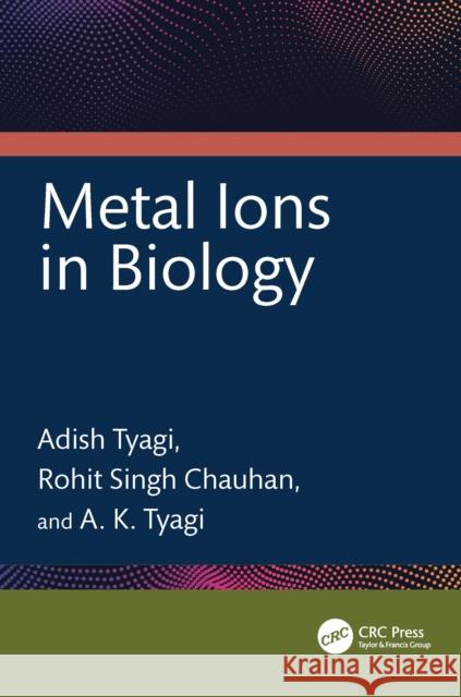 Metal Ions in Biology Adish Tyagi Rohit Singh Chauhan A. K. Tyagi 9781032458823