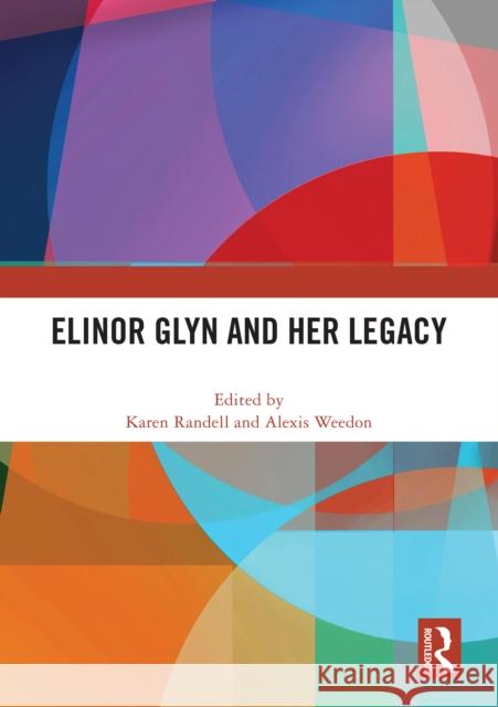 Elinor Glyn and Her Legacy Karen Randell Alexis Weedon 9781032458861