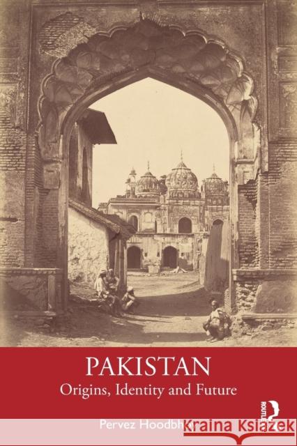 Pakistan: Origins, Identity and Future Pervez Hoodbhoy 9781032458953