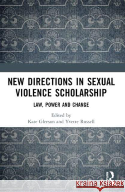 New Directions in Sexual Violence Scholarship: Law, Power and Change Kate Gleeson Yvette Russell 9781032459370