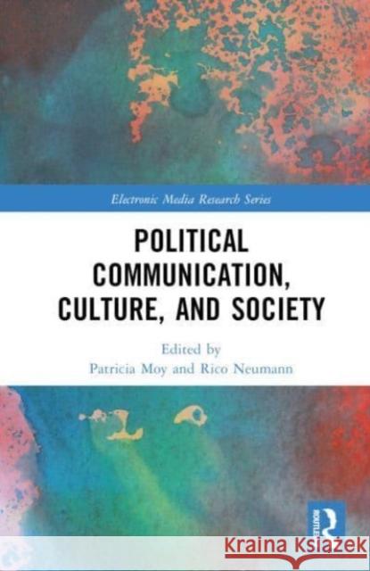 Political Communication, Culture, and Society Patricia Moy Rico Neumann 9781032459509 Taylor & Francis Ltd