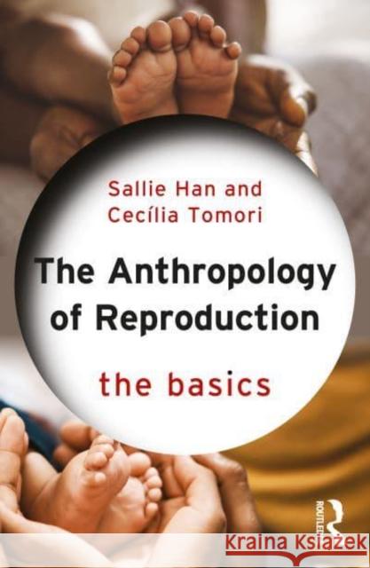 The Anthropology of Reproduction: The Basics Cecilia Tomori 9781032459561