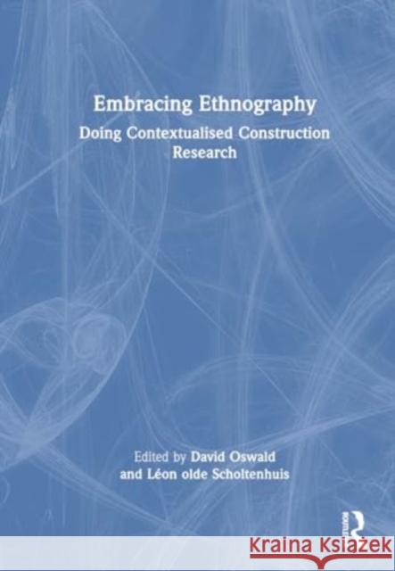 Embracing Ethnography: Doing Contextualised Construction Research David Oswald L?on Old 9781032459929 Routledge