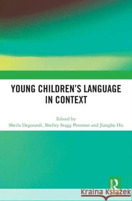 Young Children’s Language in Context Sheila Degotardi Shelley Stagg Peterson Jiangbo Hu 9781032459974 Routledge