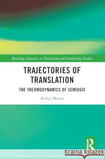 Trajectories of Translation: The Thermodynamics of Semiosis Kobus Marais 9781032460123 Taylor & Francis Ltd