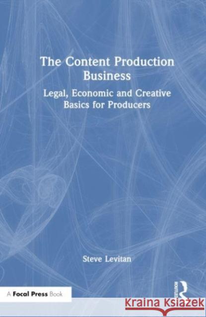 The Content Production Business Steve Levitan 9781032460178 Taylor & Francis Ltd