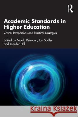 Academic Standards in Higher Education: Critical Perspectives and Practical Strategies Nicola Reimann Ian Sadler Jennifer Hill 9781032460260 Routledge