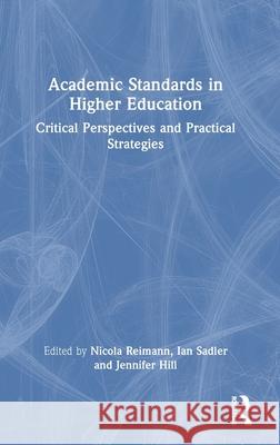 Academic Standards in Higher Education: Critical Perspectives and Practical Strategies Nicola Reimann Ian Sadler Jennifer Hill 9781032460277 Routledge