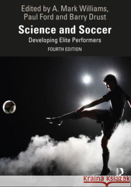 Science and Soccer: Developing Elite Performers A. Mark Williams Paul Ford Barry Drust 9781032460307 Routledge
