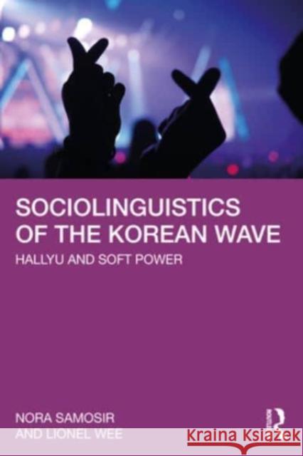 Sociolinguistics of the Korean Wave Lionel (National University of Singapore, Singapore) Wee 9781032460468 Taylor & Francis Ltd