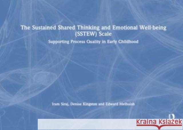 The Sustained Shared Thinking and Emotional Well-Being (Sstew) Scale: Supporting Process Quality Quality in Early Childhood Iram Siraj Denise Kingston Edward Melhuish 9781032460482 David Fulton Publishers