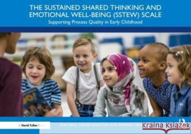 The Sustained Shared Thinking and Emotional Well-Being (Sstew) Scale: Supporting Process Quality Quality in Early Childhood Iram Siraj Denise Kingston Edward Melhuish 9781032460499