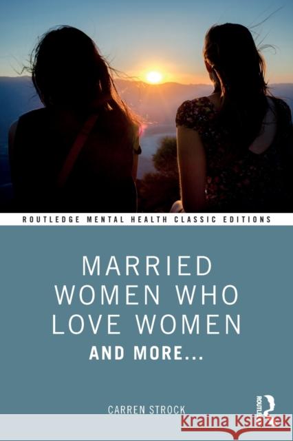 Married Women Who Love Women: And More... Carren Strock 9781032460635 Routledge