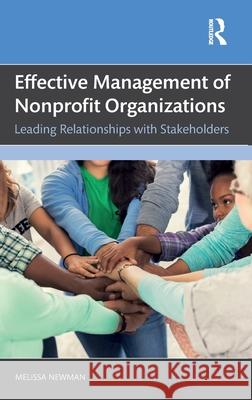 Effective Management of Nonprofit Organizations: Leading Relationships with Stakeholders Melissa Newman 9781032460833 Routledge