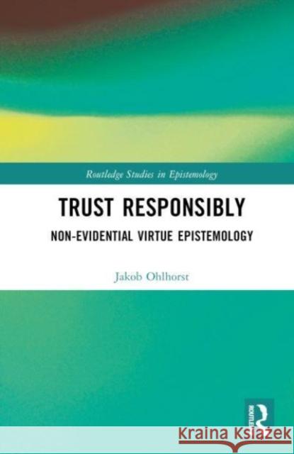 Trust Responsibly Jakob Ohlhorst 9781032460987 Taylor & Francis