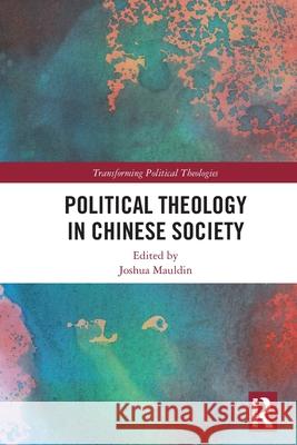 Political Theology in Chinese Society Joshua Mauldin 9781032461250 Routledge