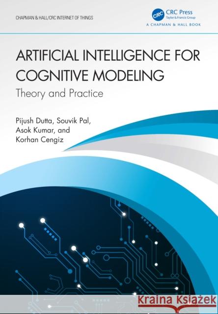 Artificial Intelligence for Cognitive Modeling: Theory and Practice Korhan (Istinye University, Istanbul) Cengiz 9781032461397 Taylor & Francis Ltd