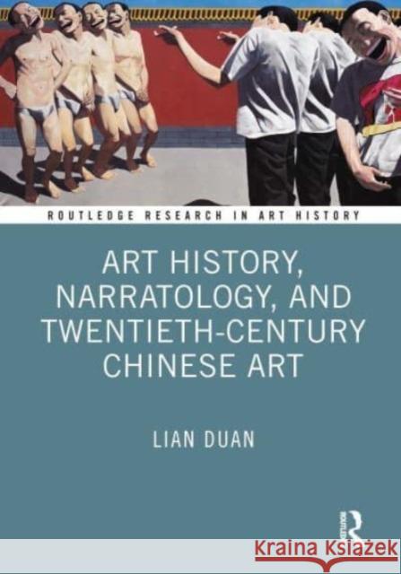 Art History, Narratology and Twentieth-Century Chinese Art Lian Duan 9781032461526