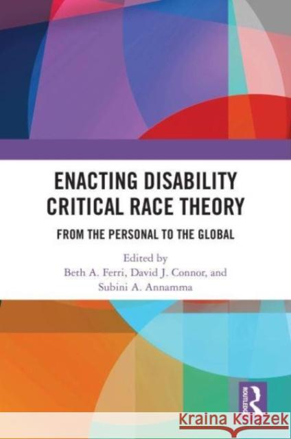 Enacting Disability Critical Race Theory: From the Personal to the Global Beth A David J. Connor Subini A 9781032461595 Routledge