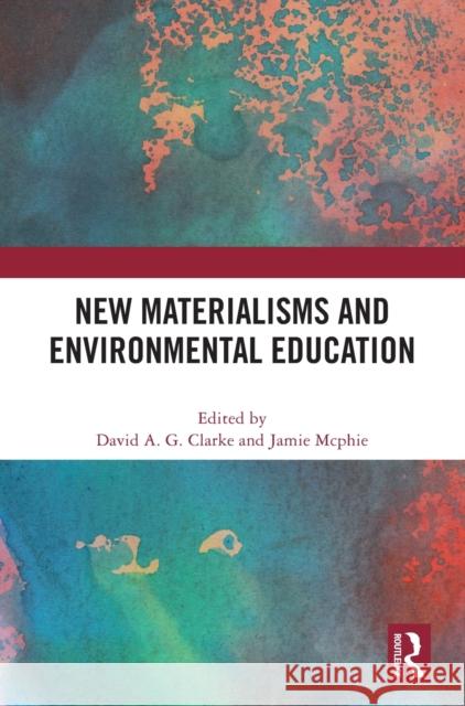 New Materialisms and Environmental Education David A Jamie McPhie 9781032461625 Routledge