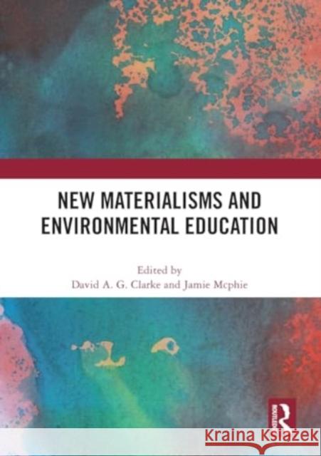 New Materialisms and Environmental Education David A Jamie McPhie 9781032461649 Taylor & Francis Ltd