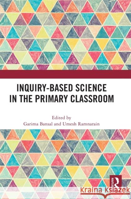 Inquiry-Based Science in the Primary Classroom Garima Bansal Umesh Ramnarain 9781032461670 Routledge