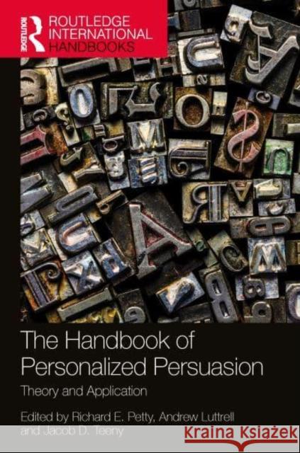 The Handbook of Personalized Persuasion: Theory and Application Richard E. Petty Andrew Luttrell Jacob D. Teeny 9781032461953 Routledge