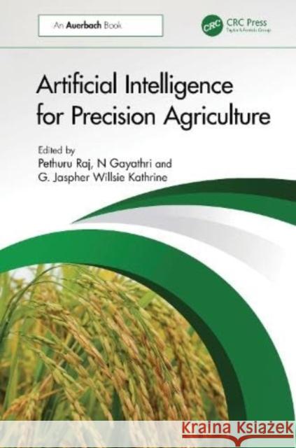 Artificial Intelligence for Precision Agriculture Pethuru Raj N. Gayathri G. Jaspher Willsie Kathrine 9781032462349 Taylor & Francis Ltd