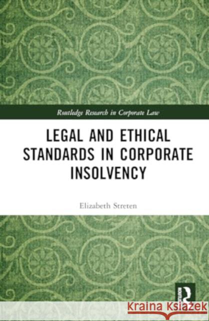 Legal and Ethical Standards in Corporate Insolvency Elizabeth Streten 9781032462462 Routledge