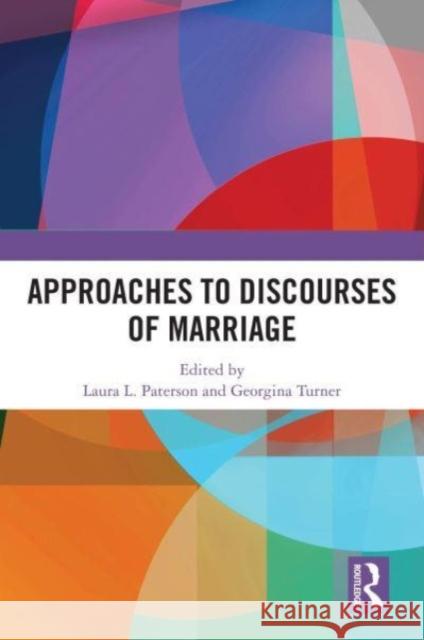 Approaches to Discourses of Marriage Laura L. Paterson Georgina Everett 9781032462547 Taylor & Francis Ltd