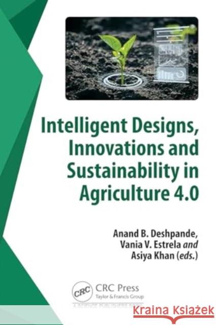 Intelligent Designs, Innovations and Sustainability in Agriculture 4.0 Anand Deshpande Vania V. Estrela Asiya Khan 9781032462592 CRC Press