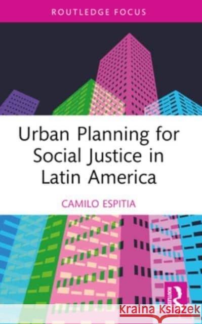 Urban Planning for Social Justice in Latin America Camilo Espitia 9781032462615 Routledge